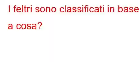 I feltri sono classificati in base a cosa