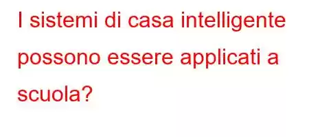 I sistemi di casa intelligente possono essere applicati a scuola?