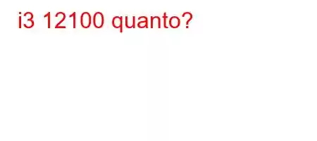 i3 12100 quanto?