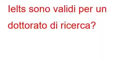 Ielts sono validi per un dottorato di ricerca?