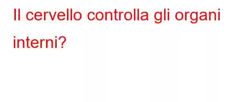 Il cervello controlla gli organi interni?