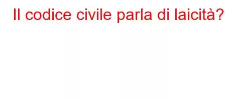 Il codice civile parla di laicità?