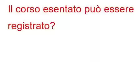 Il corso esentato può essere registrato?