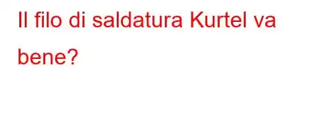 Il filo di saldatura Kurtel va bene