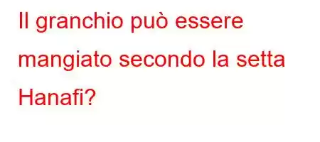 Il granchio può essere mangiato secondo la setta Hanafi