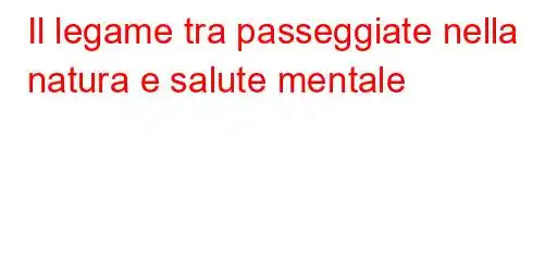 Il legame tra passeggiate nella natura e salute mentale