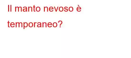 Il manto nevoso è temporaneo