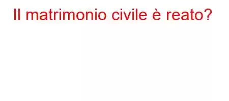 Il matrimonio civile è reato