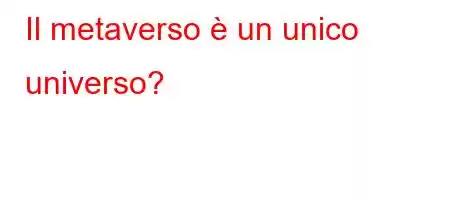 Il metaverso è un unico universo?