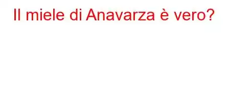 Il miele di Anavarza è vero?