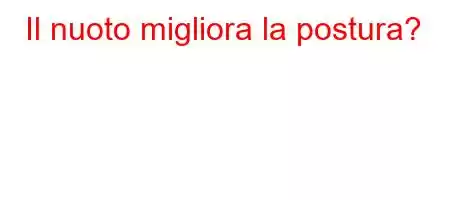 Il nuoto migliora la postura?