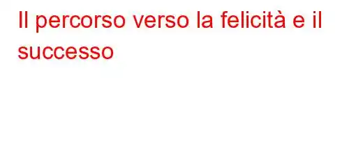 Il percorso verso la felicità e il successo