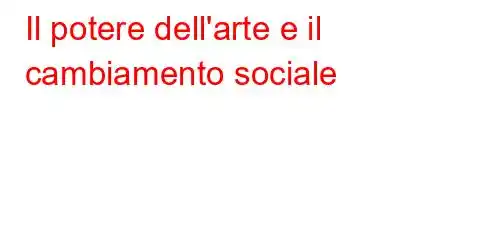 Il potere dell'arte e il cambiamento sociale