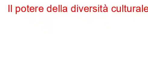 Il potere della diversità culturale