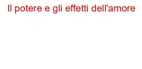 Il potere e gli effetti dell'amore