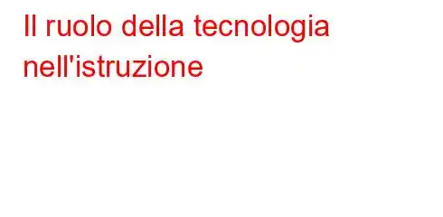 Il ruolo della tecnologia nell'istruzione