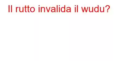 Il rutto invalida il wudu?