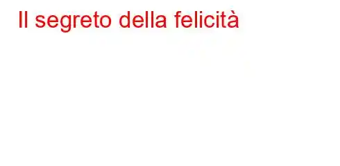 Il segreto della felicità