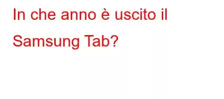 In che anno è uscito il Samsung Tab?