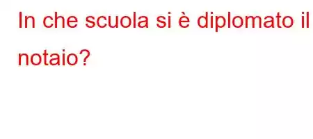 In che scuola si è diplomato il notaio?