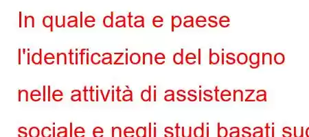 In quale data e paese l'identificazione del bisogno nelle attività di assistenza sociale e negli studi basati sugli esami è diventata per la prima volta un metodo