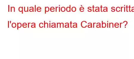 In quale periodo è stata scritta l'opera chiamata 