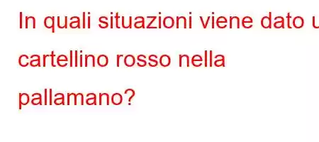 In quali situazioni viene dato un cartellino rosso nella pallamano?