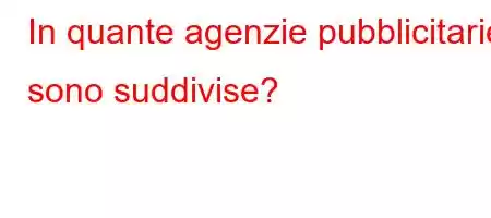 In quante agenzie pubblicitarie sono suddivise?