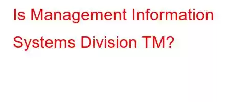 Is Management Information Systems Division TM?