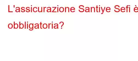 L'assicurazione Santiye Sefi è obbligatoria