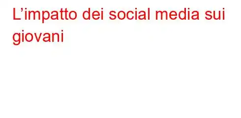 L’impatto dei social media sui giovani