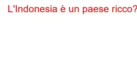 L'Indonesia è un paese ricco