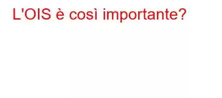 L'OIS è così importante?