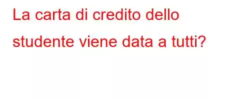 La carta di credito dello studente viene data a tutti