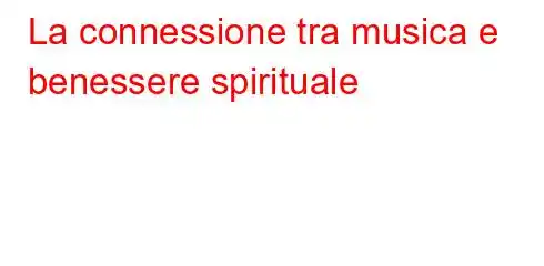 La connessione tra musica e benessere spirituale