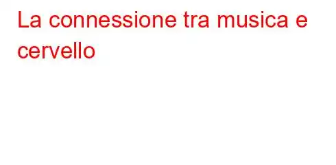 La connessione tra musica e cervello