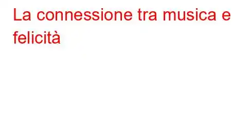 La connessione tra musica e felicità