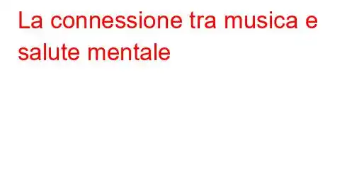 La connessione tra musica e salute mentale