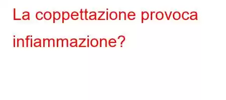 La coppettazione provoca infiammazione