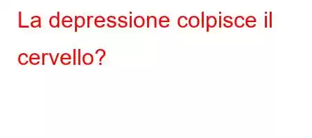 La depressione colpisce il cervello