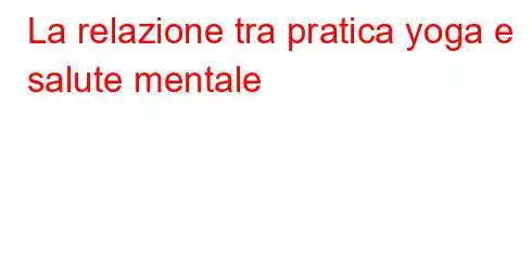 La relazione tra pratica yoga e salute mentale