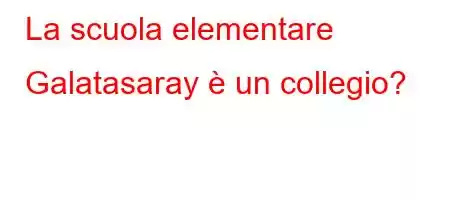 La scuola elementare Galatasaray è un collegio