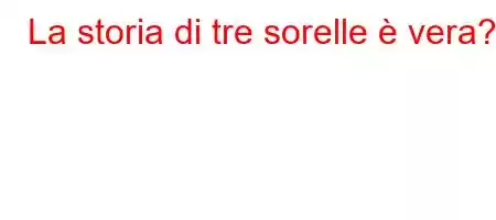 La storia di tre sorelle è vera