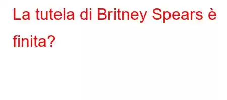 La tutela di Britney Spears è finita?