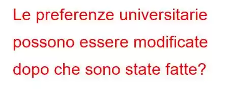 Le preferenze universitarie possono essere modificate dopo che sono state fatte?