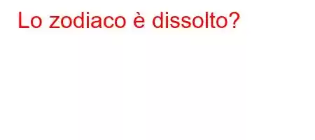 Lo zodiaco è dissolto?