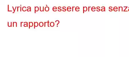 Lyrica può essere presa senza un rapporto?