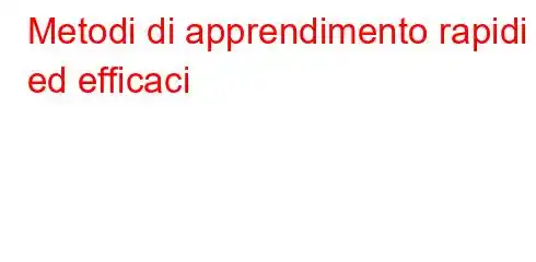 Metodi di apprendimento rapidi ed efficaci