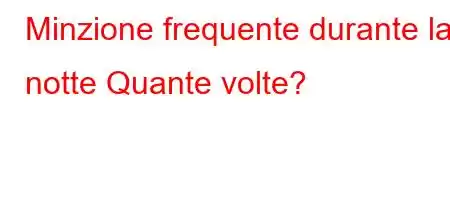 Minzione frequente durante la notte Quante volte?