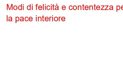 Modi di felicità e contentezza per la pace interiore